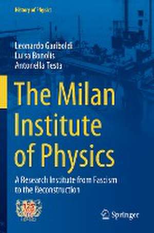 The Milan Institute of Physics: A Research Institute from Fascism to the Reconstruction de Leonardo Gariboldi