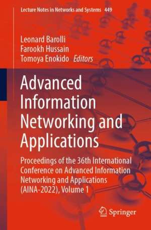 Advanced Information Networking and Applications: Proceedings of the 36th International Conference on Advanced Information Networking and Applications (AINA-2022), Volume 1 de Leonard Barolli