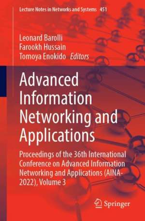 Advanced Information Networking and Applications: Proceedings of the 36th International Conference on Advanced Information Networking and Applications (AINA-2022), Volume 3 de Leonard Barolli