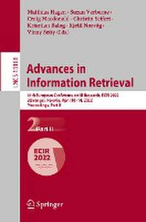 Advances in Information Retrieval: 44th European Conference on IR Research, ECIR 2022, Stavanger, Norway, April 10–14, 2022, Proceedings, Part II de Matthias Hagen