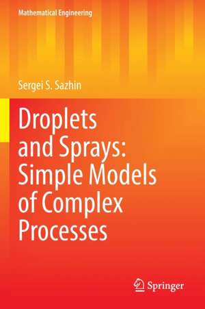 Droplets and Sprays: Simple Models of Complex Processes de Sergei S. Sazhin