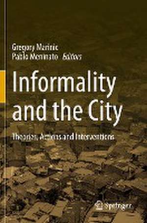 Informality and the City: Theories, Actions and Interventions de Gregory Marinic