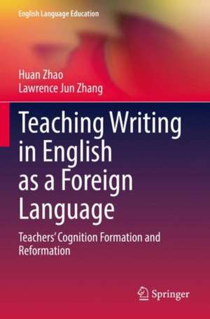 Teaching Writing in English as a Foreign Language: Teachers’ Cognition Formation and Reformation de Huan Zhao