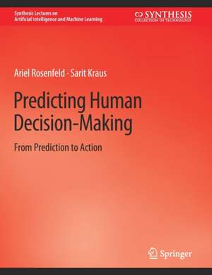 Predicting Human Decision-Making: From Prediction to Action de Ariel Rosenfeld