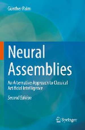 Neural Assemblies: An Alternative Approach to Classical Artificial Intelligence de Günther Palm