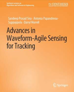 Advances in Waveform-Agile Sensing for Tracking de Sandeep Prasad Sira