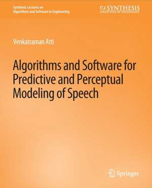 Algorithms and Software for Predictive and Perceptual Modeling of Speech de Venkatraman Atti