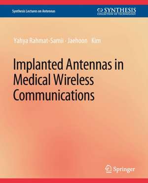 Implanted Antennas in Medical Wireless Communications de Yahya Rahmat-Samii