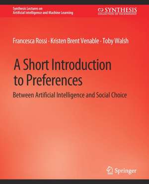 A Short Introduction to Preferences: Between AI and Social Choice de Francesca Rossi