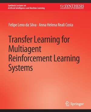 Transfer Learning for Multiagent Reinforcement Learning Systems de Felipe Leno da Silva