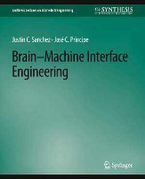 Brain-Machine Interface Engineering de Justin C. Sanchez