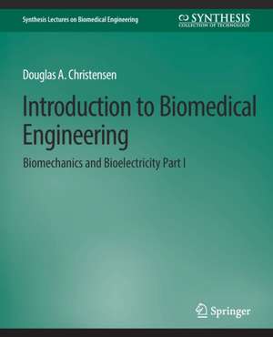 Introduction to Biomedical Engineering: Biomechanics and Bioelectricity - Part I de Douglas Christensen