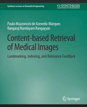 Content-based Retrieval of Medical Images: Landmarking, Indexing, and Relevance Feedback de Paulo Mazzoncini de Azevedo-Marques