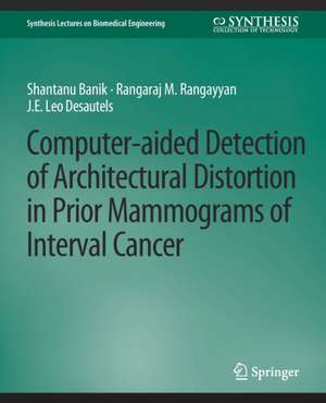 Computer-Aided Detection of Architectural Distortion in Prior Mammograms of Interval Cancer de Shantanu Banik