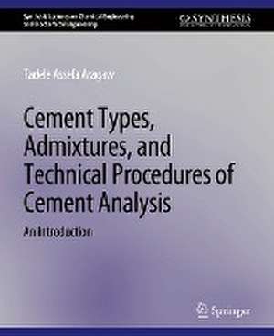 Cement Types, Admixtures, and Technical Procedures of Cement Analysis: An Introduction de Tadele Assefa Aragaw