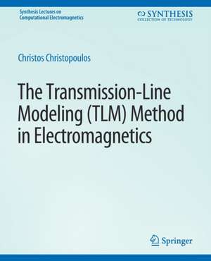 The Transmission-Line Modeling (TLM) Method in Electromagnetics de Christos Christopoulos