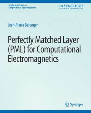 Perfectly Matched Layer (PML) for Computational Electromagnetics de Jean-Pierre Bérenger