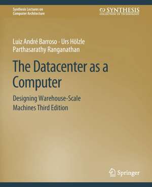 The Datacenter as a Computer: Designing Warehouse-Scale Machines, Third Edition de Luiz André Barroso