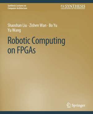 Robotic Computing on FPGAs de Shaoshan Liu