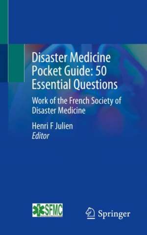 Disaster Medicine Pocket Guide: 50 Essential Questions: Work of the French Society of Disaster Medicine de Henri F Julien