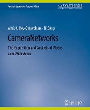 Camera Networks: The Acquisition and Analysis of Videos over Wide Areas de Amit K Roy-Chowdhury