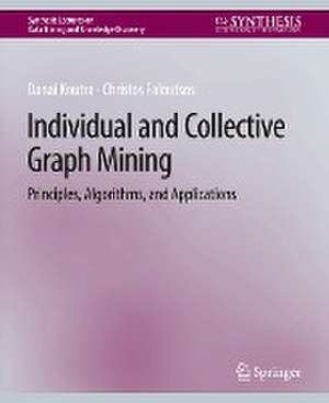 Individual and Collective Graph Mining: Principles, Algorithms, and Applications de Danai Koutra