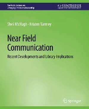 Near Field Communication: Recent Developments and Library Implications de Sheli McHugh