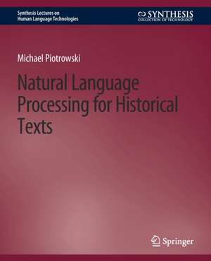 Natural Language Processing for Historical Texts de Michael Piotrowski