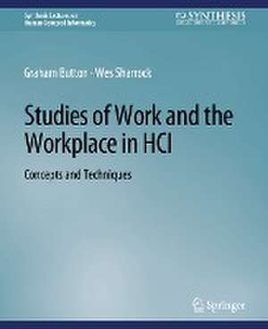 Studies of Work and the Workplace in HCI: Concepts and Techniques de Graham Button