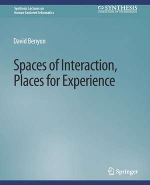 Spaces of Interaction, Places for Experience de David Benyon