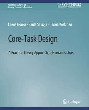 Core-Task Design: A Practice-Theory Approach to Human Factors de Leena Norros