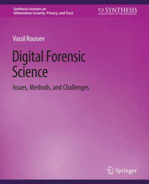 Digital Forensic Science: Issues, Methods, and Challenges de Vassil Roussev