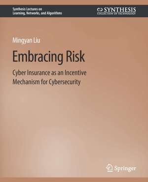 Embracing Risk: Cyber Insurance as an Incentive Mechanism for Cybersecurity de Mingyan Liu