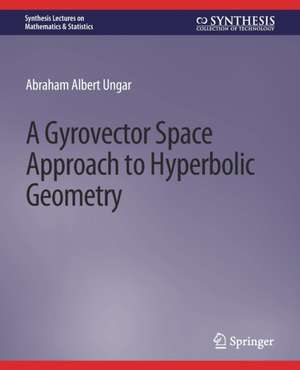 A Gyrovector Space Approach to Hyperbolic Geometry de Abraham Ungar