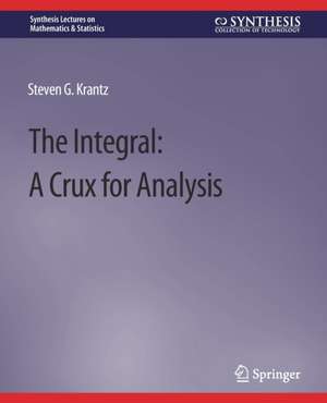 The Integral: A Crux for Analysis de Steven G. Krantz