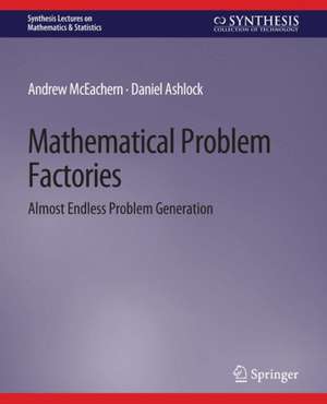 Mathematical Problem Factories: Almost Endless Problem Generation de Andrew McEachern