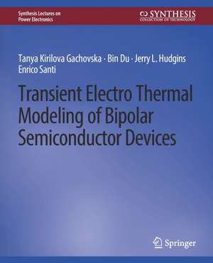 Transient Electro-Thermal Modeling on Power Semiconductor Devices de Tanya Kirilova Gachovska