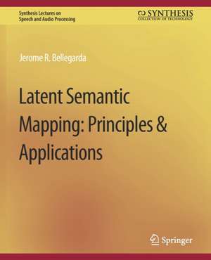 Latent Semantic Mapping: Principles and Applications de Jerome R. Bellegarda