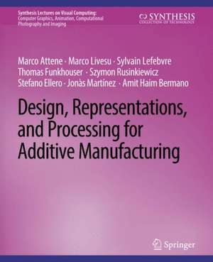 Design, Representations, and Processing for Additive Manufacturing de Marco Attene