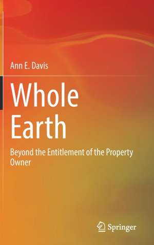 Whole Earth: Beyond the Entitlement of the Property Owner de Ann E. Davis