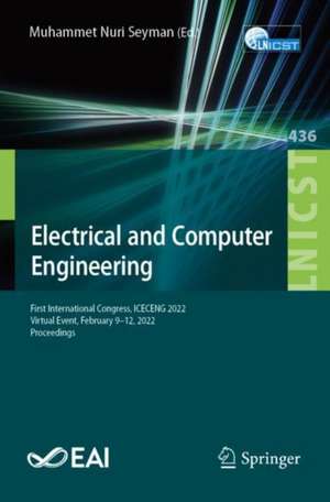 Electrical and Computer Engineering: First International Congress, ICECENG 2022, Virtual Event, February 9–12, 2022, Proceedings de Muhammet Nuri Seyman