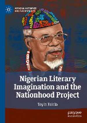 Nigerian Literary Imagination and the Nationhood Project de Toyin Falola