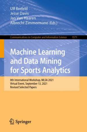 Machine Learning and Data Mining for Sports Analytics: 8th International Workshop, MLSA 2021, Virtual Event, September 13, 2021, Revised Selected Papers de Ulf Brefeld