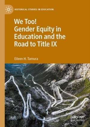 We Too! Gender Equity in Education and the Road to Title IX de Eileen H. Tamura