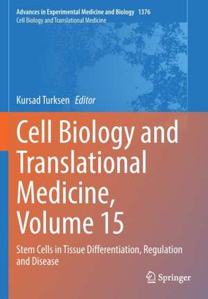 Cell Biology and Translational Medicine, Volume 15: Stem Cells in Tissue Differentiation, Regulation and Disease de Kursad Turksen