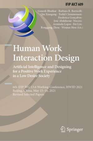 Human Work Interaction Design. Artificial Intelligence and Designing for a Positive Work Experience in a Low Desire Society: 6th IFIP WG 13.6 Working Conference, HWID 2021, Beijing, China, May 15–16, 2021, Revised Selected Papers de Ganesh Bhutkar