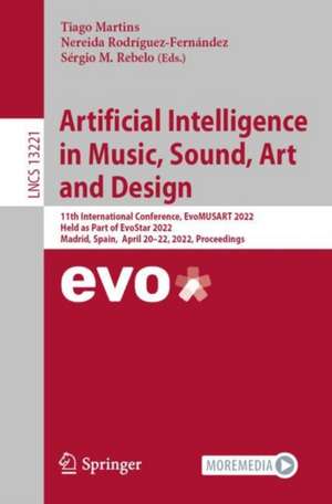 Artificial Intelligence in Music, Sound, Art and Design: 11th International Conference, EvoMUSART 2022, Held as Part of EvoStar 2022, Madrid, Spain, April 20–22, 2022, Proceedings de Tiago Martins