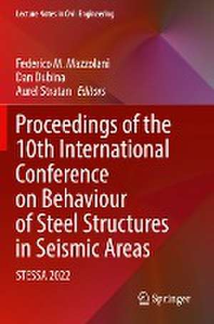 Proceedings of the 10th International Conference on Behaviour of Steel Structures in Seismic Areas: STESSA 2022 de Federico M. Mazzolani