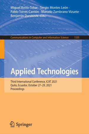 Applied Technologies: Third International Conference, ICAT 2021, Quito, Ecuador, October 27–29, 2021, Proceedings de Miguel Botto-Tobar