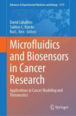 Microfluidics and Biosensors in Cancer Research: Applications in Cancer Modeling and Theranostics de David Caballero